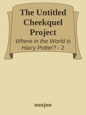 [Where in the World is Harry Potter? 02] • The Untitled Cheekquel Project